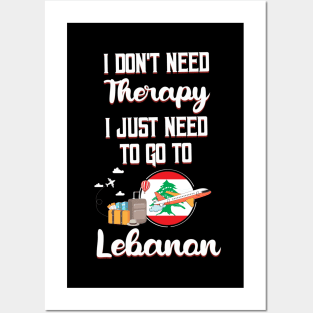 I Don't Need Therapy I Just Need To Go To Lebanon Posters and Art